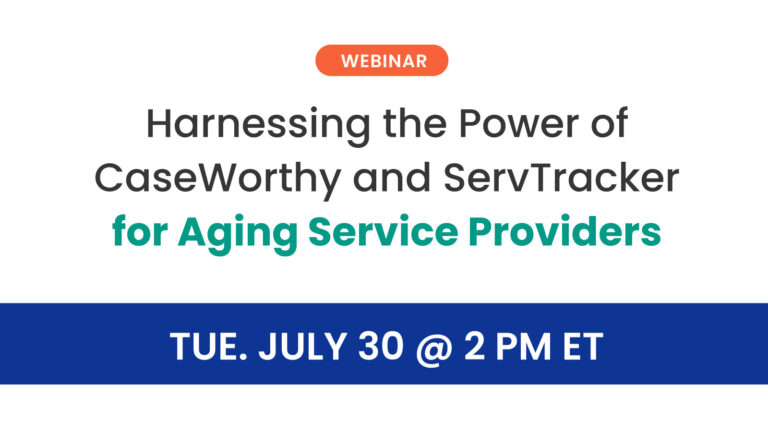 Harnessing the Power of CaseWorthy and ServTracker for Aging Service Providers
