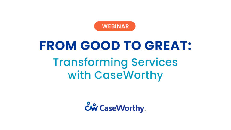 From Good to Great: Transforming Services with CaseWorthy