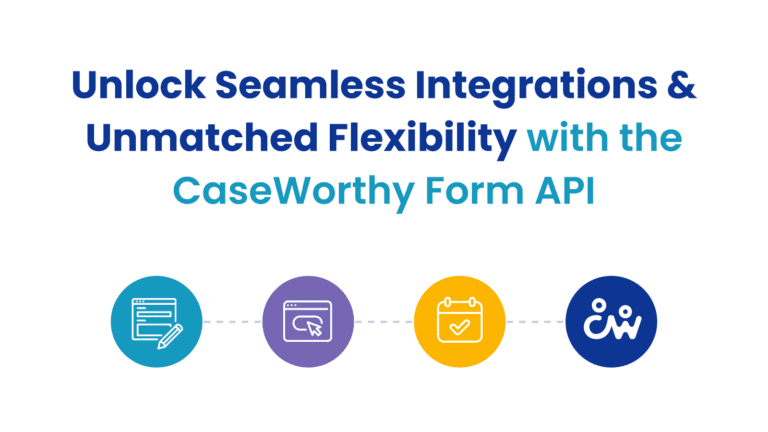 Unlock Seamless Integrations and Unmatched Flexibility with the CaseWorthy Form API