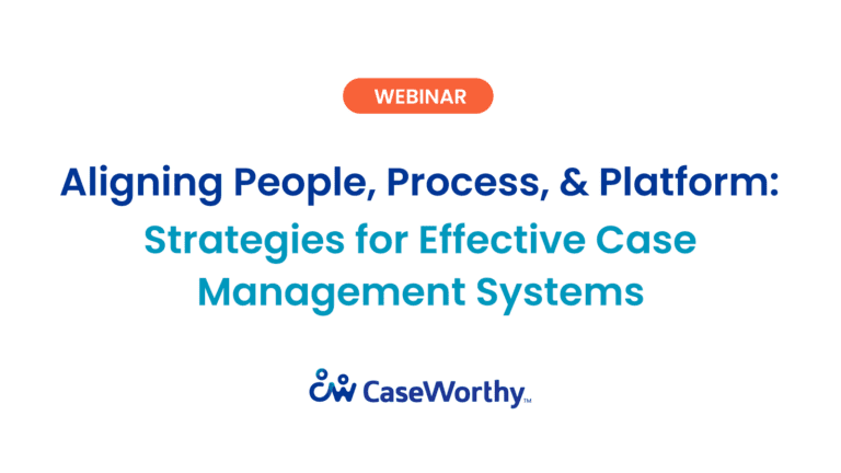 Aligning People, Process, and Platform: Strategies for Effective Case Management Systems
