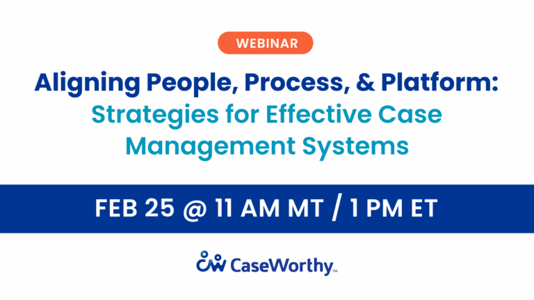 Aligning People, Process, and Platform: Strategies for Effective Case Management Systems