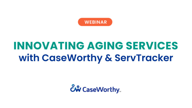 Innovating Aging Services with CaseWorthy and ServTracker